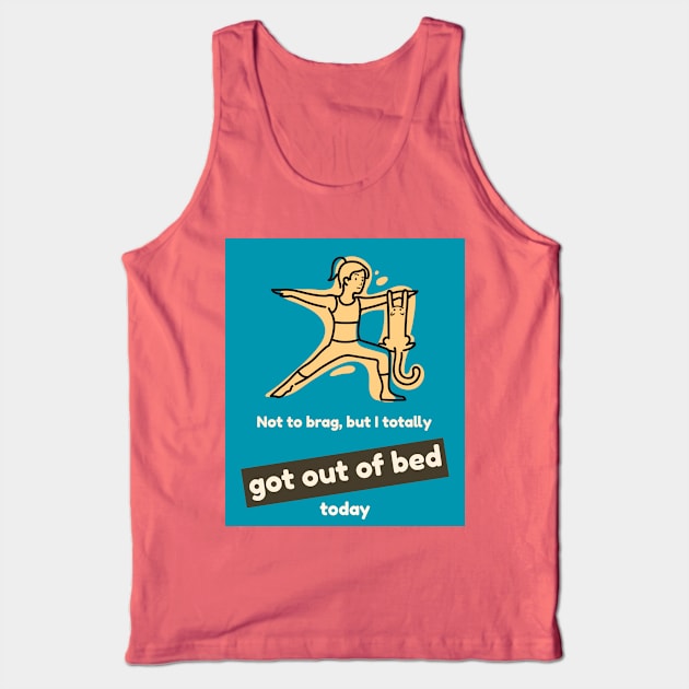 Not to brag, but I totally got out of bed today Tank Top by PersianFMts